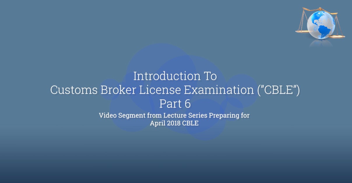 Part 6: Introduction To April 2018 Customs Broker License Examination ...